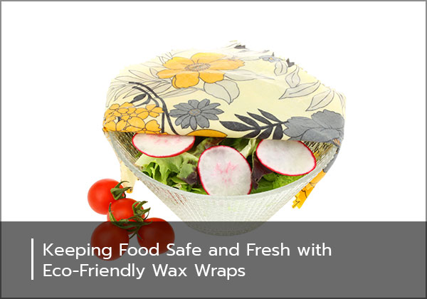 Keeping Food Safe and Fresh with Eco-Friendly Wax Wraps