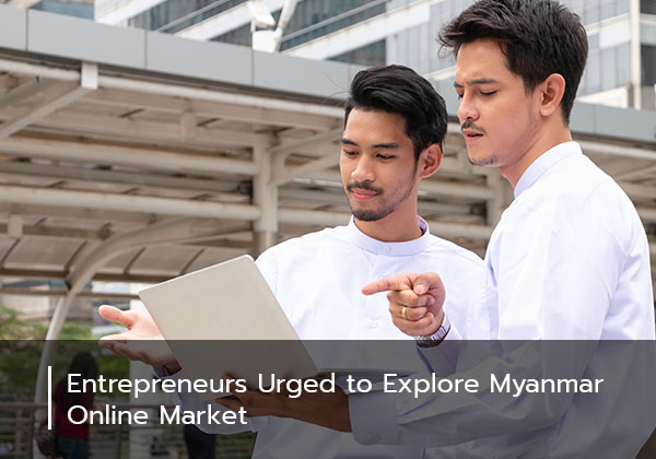 Entrepreneurs Urged to Explore Myanmar Online Market