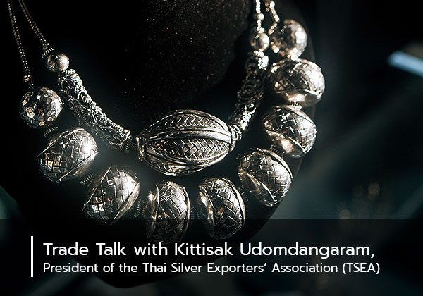 Trade Talk with Kittisak Udomdangaram, President of the Thai Silver Exporters’ Association (TSEA)