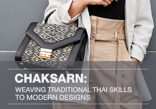 Chaksarn: Weaving Traditional Thai Skills to Modern Designs
